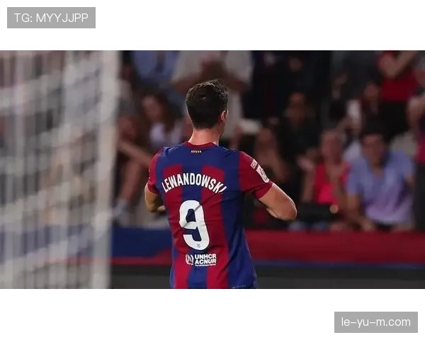 莱万多夫斯基与拉波尔塔密会，共商巴萨未来蓝图，状态成焦点